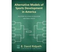 Alternative Models of Sports Development in America by B. David Ridpath B David Ridpath, Tom Farrey (Auteur)