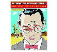 Alternative Movie Posters II: More Film Art from the Underground