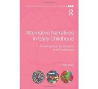 Alternative Narratives in Early Childhood: An Introduction for Students and Practitioners (Contesting Early Childhood) - [Version Originale] Inconnu (Auteur)