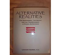 Alternative Realities: The Paranormal, the Mystic and the Transcendent in Human Experience
