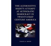 Alternative Right's Attempt At Autocratic Democracy In Twenty-First Century America