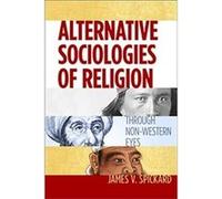Alternative Sociologies of Religion by James V. Spickard James V Spickard, (Auteur)