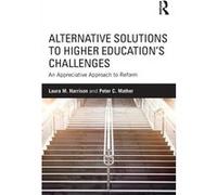 Alternative Solutions To Higher Education'S Challenges: An Appreciative Approach To Reform (Paperback) Laura M Harrison, Peter C Mather (Auteur)