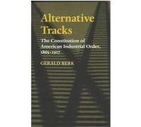 Alternative Tracks, The Johns Hopkins Series in Constitutional Thought Gerald Berk (Auteur)