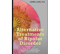 Alternative Treatments of Bipolar Disorder: Safe, effective and affordable approaches and how to use them