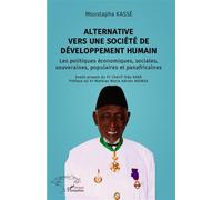 Alternative vers une société de développement humain Les politiques économiques, sociales, souveraines, populaires et panafricaines - Moustapha Kassé - L'harmattan - broché - Etude