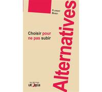 Alternatives Choisir pour ne pas subir - Florent Bussy - Utopia - broché - Essai