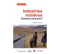 Alternatives Sud Volume 20-2013/2 - Industries Minières : Extraire À Tout Prix ? - Points De Vue Du Sud