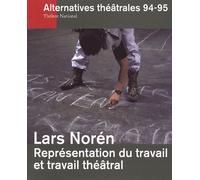 Alternatives Théâtrales N° 94-95, 4e Trimest - Lars Norén - Représentation Du Travail Et Du Travail Théâtral