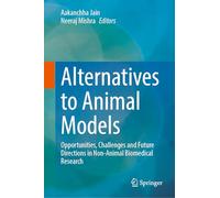 Alternatives to Animal Models: Opportunities, Challenges and Future Directions in Non-Animal Biomedical Research