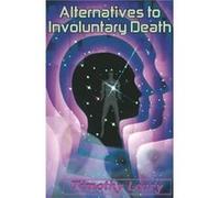 Alternatives to Involuntary Death by Timothy Leary Timothy Leary (Auteur)