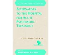Alternatives to the Hospital for Acute Psychiatric Treatment