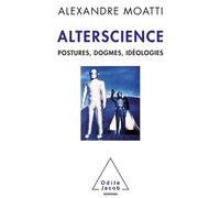 Alterscience Postures, dogmes, idéologies - Alexandre Moatti - Odile Jacob - broché - Essai