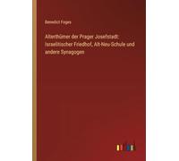 Alterthümer der Prager Josefstadt: Israelitischer Friedhof, Alt-Neu-Schule und andere Synagogen