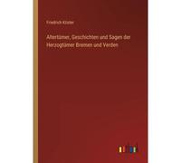 Altertümer, Geschichten Und Sagen Der Herzogtümer Bremen Und Verden