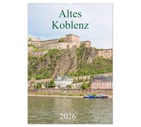Altes Koblenz (Wandkalender 2026 DIN A2 hoch), CALVENDO Monatskalender: Der Kalender zeigt Koblenz von seinen eindrucksvollsten und seinen schönsten Seiten.