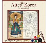 Altes Korea - Ein Ausmalbuch: Die Farben der Joseon-Dynastie