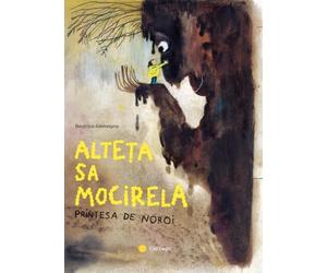 Alteta sa Mocirela. Printesa de noroi - Beatrice Alemagna, Editie in limba romana