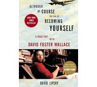 Although Of Course You End Up Becoming Yourself: A Road Trip with David Foster Wallace.