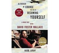 Although Of Course You End Up Becoming Yourself: A Road Trip with David Foster Wallace.
