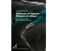 ALTHUSSER ET SPINOZA. DETOURS ET RETOURS: AVEC TROIS TEXTES INEDITS DE LOUIS ALTHUSSER SUR SPINOZA