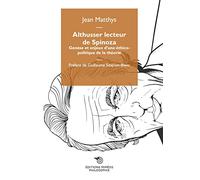 Althusser Lecteur De Spinoza - Genèse Et Enjeux D'une Éthico-Politique De La Théorie