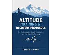 Altitude Training & Recovery Protocols: Pre-Acclimatization, Hypoxic Conditioning, and Post-Expedition Recovery