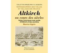 Altkirch au cours des siècles - notes historiques avec guide d'Altkirch et des environs