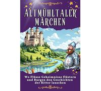 Altmühltaler Märchen: Wo Flüsse Geheimnisse flüstern und Burgen den Geschichten der Ritter lauschen. Genial lustiges Humorbuch - das perfekte Geschenk für Weihnachten und Geburtstag