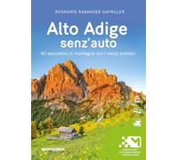 Alto Adige senz'auto. 40 escursioni in montagna con i mezzi pubblici