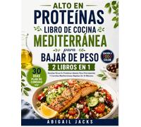 ALTO EN PROTEÍNAS LIBRO DE COCINA MEDITERRÁNEA PARA BAJAR DE PESO: | 2 EN 1 |Recetas Ricas En Proteínas Ideales Para Principiantes Y Comidas Mediterráneas Rápidas De 10 Minutos.