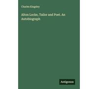 Alton Locke, Tailor and Poet. An Autobiograph