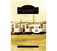 Altoona and Logan Valley Electric Railway, Images of Rail David W. Seidel, Leonard E. Alwine (Auteur)