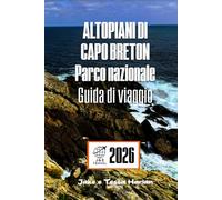 ALTOPIANI DI CAPO BRETON Parco nazionale Guida di viaggio: Esplora sentieri panoramici, fauna selvatica e monumenti culturali nella destinazione principale della Nuova Scozia