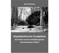 Altpaläolithische Fundplätze des Homo erectus heidelbergensis Schmitshausen (Pfalz) Hoffmann, Emil (Auteur)
