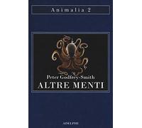 Altre menti. Il polpo, il mare e le remote origini della coscienza