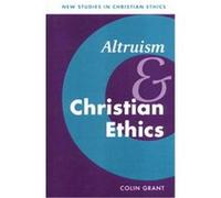 Altruism and Christian Ethics, New Studies in Christian Ethics Colin Grant (Auteur)