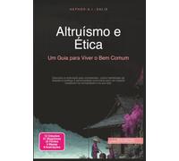 Altruísmo e Ética: Um Guia para Viver o Bem Comum