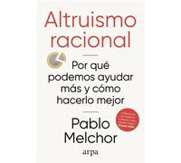Altruismo racional Por qué podemos ayudar más y cómo hacerlo mejor - Pablo Melchor - Arpa - ebook (ePub) - Livre