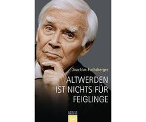 Altwerden ist nichts für Feiglinge Fuchsberger, Joachim (Auteur)
