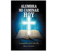 Alumbra Mi Caminar Hoy: Una Palabra Para Cada Dia