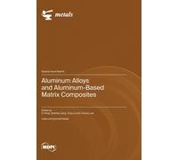 Aluminum Alloys And Aluminum-Based Matrix Composites