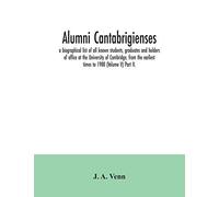 Alumni Cantabrigienses; A Biographical List Of All Known Students, Graduates And Holders Of Office At The University Of Cambridge, From The Earliest Times To 1900 (Volume V) Part Ii.
