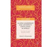 Alumni Leadership and University Excellence in Africa: The Case of Lagos Business School (Palgrave Studies in African Leadership) - [Livre en VO] Henry O Onukwuba (Auteur)