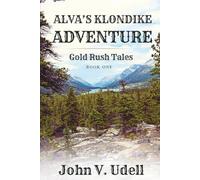 Alva’s Klondike Adventure: Gold Rush Tales Book One