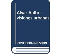 Alvar Aalto : visiones urbanas