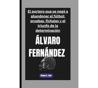 ÁLVARO FERNÁNDEZ: El portero que se negó a abandonar el fútbol: pruebas, fichajes y el triunfo de la determinación
