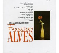 Alves, Francisco - Os Grandes Sucessos: Serie 100 Anos De