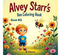 Alvey Starr’s Bee Coloring Book 2: A Coloring Adventure to Learn Why Bees Matter, and to Discover the Importance of Pollinators While You Learn, Relax, and Support the Bees that Feed the World
