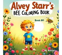 Alvey Starr's Bee Coloring Book: Creative Themed Fun and Education for Kids Ages 4-8 to Discover the Importance of these Little Hard Workers, to Learn ... our Pollinators, and Care for the Earth